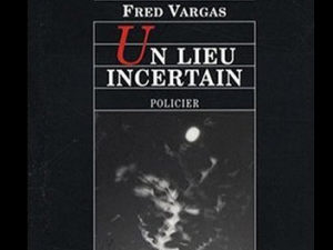 Fred Vargas, Un lieu incertain
