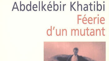 <i>F�erie d'un mutant</i>, un roman d'Abdelk�bir Khatibi