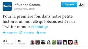 Un tweet d'Influence Communication « Pour la première fois dans notre petite histoire, un mot clé québécois est #1 sur Twitter monde #debatqc »