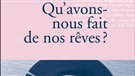 <em>Qu'avons-nous fait de nos rêves?</em>