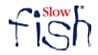 Slow fish