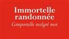 <em>Immortelle randonnée, Compostelle malgré moi</em>, un récit qui se lit comme un roman