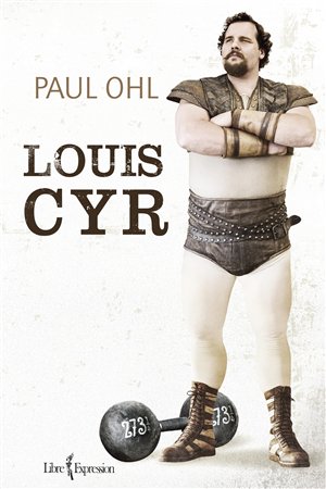  Page couverture de l'édition 2013<br>de la biographie de Louis Cyr<br>