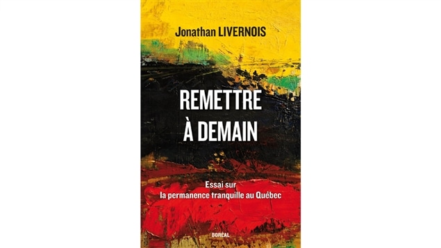 La couverture de <i>Remettre à demain</i>, de Jonathan Livernois, publié aux édition Boréal. La couverture de <i>Remettre à demain</i>, de Jonathan Livernois, publié aux édition Boréal.