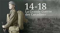 14-18 : la Grande Guerre des Canadiens