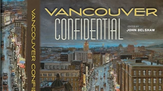 Vancouver Confidential: une autre histoire de la métropole de la côte ouest canadienne.