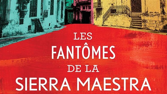 Les fantômes de la Sierra Maestra, roman de Paul Ohl, paru chez Libre Expression 