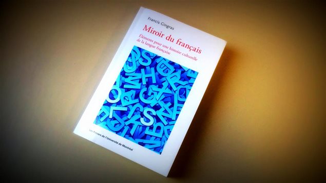 Miroir du français. Éléments pour une histoire culturelle de la langue française. Ed. Presses de l'Université de Montréal.