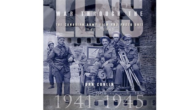 War Through the Lens- the Canadian Army Film and Photo Unit-1941-1945 by Dan Conlin, published by Seraphim Editions