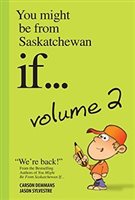 Volume 2 of You might be from Saskatchewan if...* a bestselling book of a humour taking a light-hearted look at life and the people in the prarie province