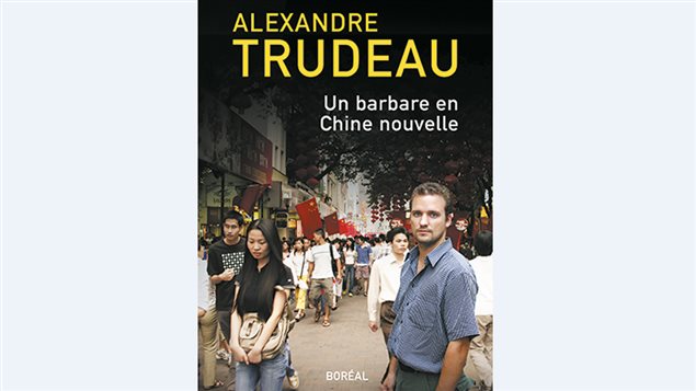 Un barbare en Chine nouvelle : Le regard d'Alexandre Trudeau sur la Chine moderne Un barbare en Chine nouvelle : Le regard d'Alexandre Trudeau sur la Chine moderne