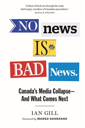 No News Is Bad News- critique of the declining state of Canadian media, by Ian Gill