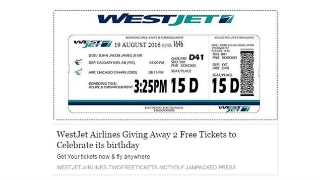 A typical example of a Facebook advert scam. Realistic looking West Jet promo. Would any airline company really give away free flight tickets to everybody? The scam also asks you to take a survey..therby collecting your data.