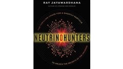 Neutrino Hunters: The Thrilling chase foa a Ghostly Particle to Unlock the Secrets of the Universe* By Ray Jayawardhana