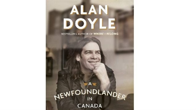 Musician Alan Doyle, *A Newfoundlander in Canada: Always going somewhere-Always coming home*