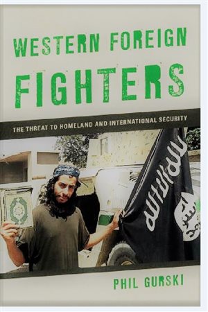 Phil Gurski’s book *Western Foreign Fighters: the threat to homeland and international security”,