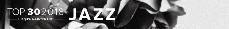 Top 30 2016 jusqu'à maintenant; Jazz
