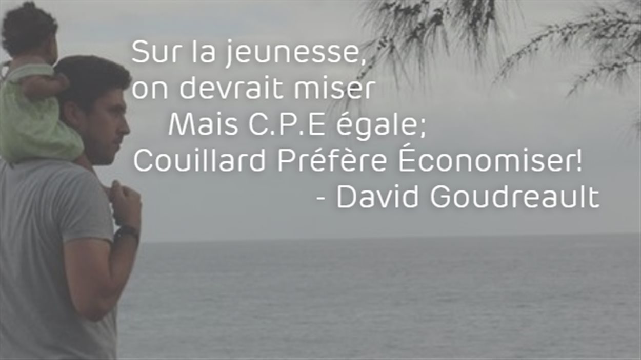 Citation de David Goudreault : Sur la jeunesse, on devrait miser, mais C.P.E égale : Couillard Préfère Économiser!
