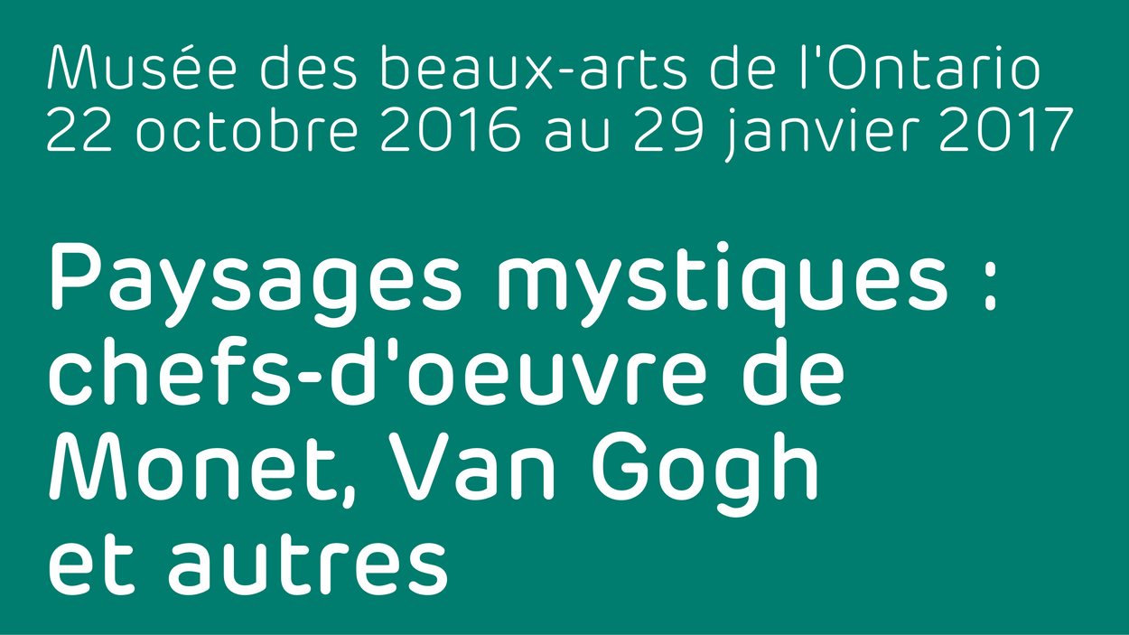 Paysages mystiques : chefs-d'oeuvre de Monet, Van Gogh et autres - Exposition au Musée des beaux-arts de l'Ontario 22 octobre 2016 au 29 janvier 2017